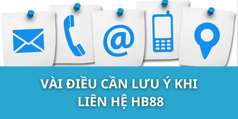 Vài Điều Cần Lưu Ý Khi Liên Hệ HB88