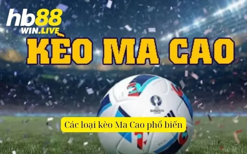 Các loại kèo Ma Cao phổ biến