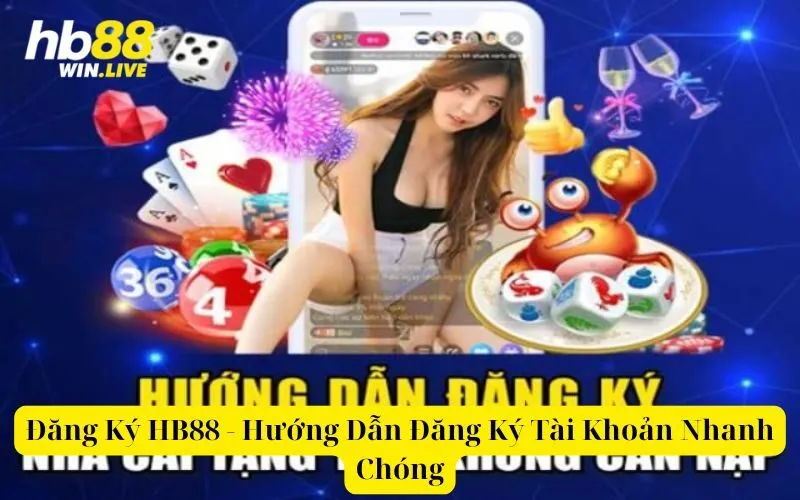 Đăng Ký HB88 - Hướng Dẫn Đăng Ký Tài Khoản Nhanh Chóng