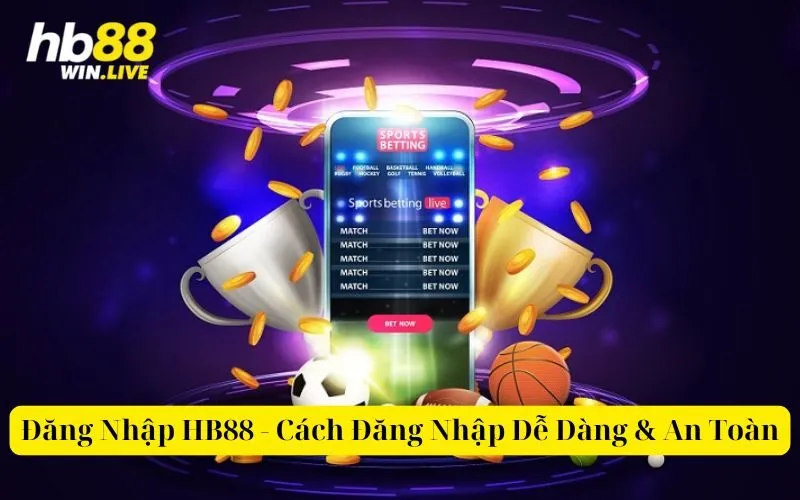 Đăng Nhập HB88 - Cách Đăng Nhập Dễ Dàng & An Toàn