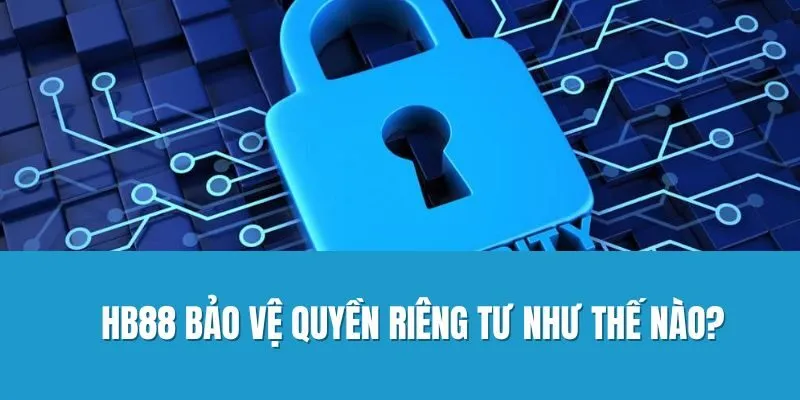 HB88 Bảo Vệ Quyền Riêng Tư Như Thế Nào?