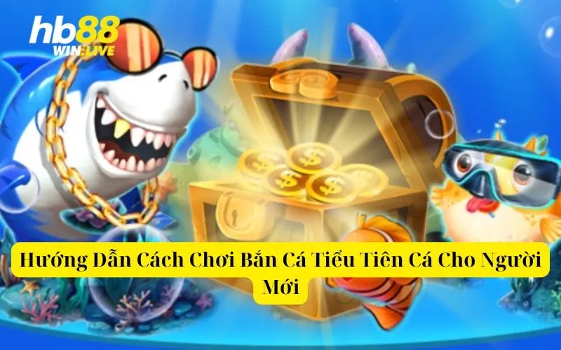 Hướng Dẫn Cách Chơi Bắn Cá Tiểu Tiên Cá Cho Người Mới