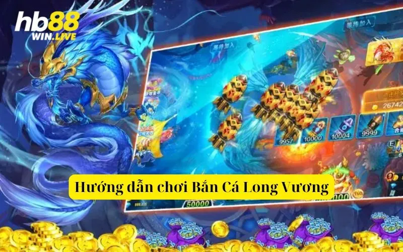 Hướng dẫn chơi Bắn Cá Long Vương