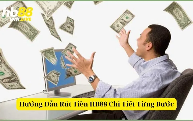 Hướng Dẫn Rút Tiền HB88 Chi Tiết Từng Bước