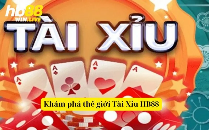 Khám phá thế giới Tài Xỉu HB88