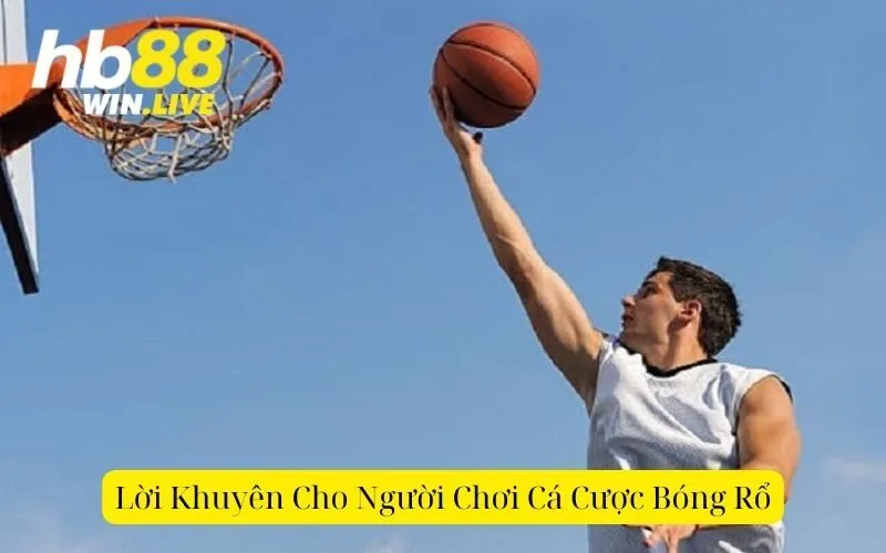 Lời Khuyên Cho Người Chơi Cá Cược Bóng Rổ