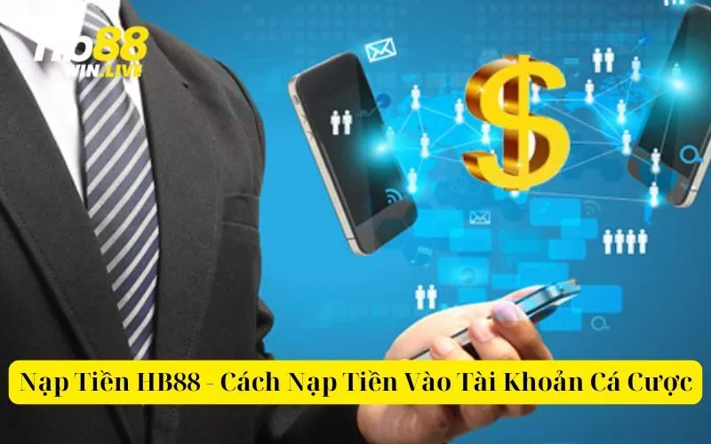 Nạp Tiền HB88 - Cách Nạp Tiền Vào Tài Khoản Cá Cược