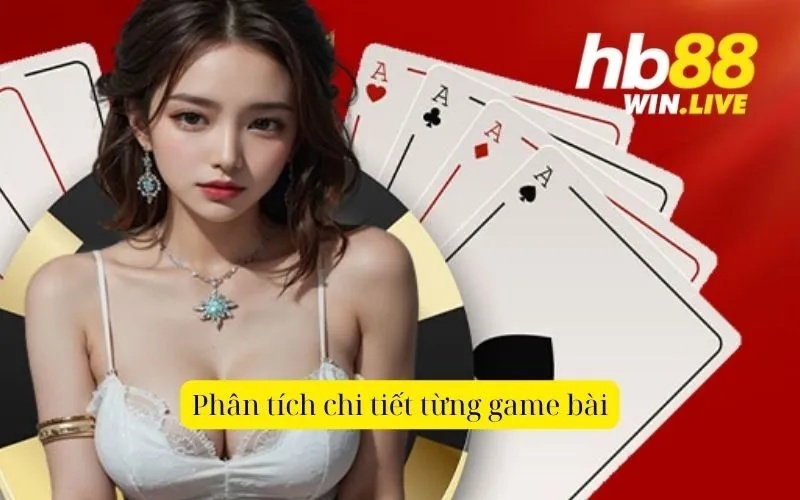 Phân tích chi tiết từng game bài