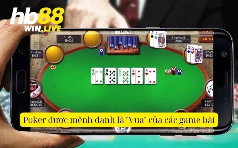 Poker được mệnh danh là "Vua" của các game bài