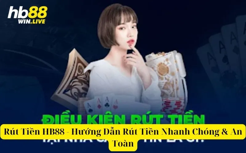 Rút Tiền HB88 - Hướng Dẫn Rút Tiền Nhanh Chóng & An Toàn