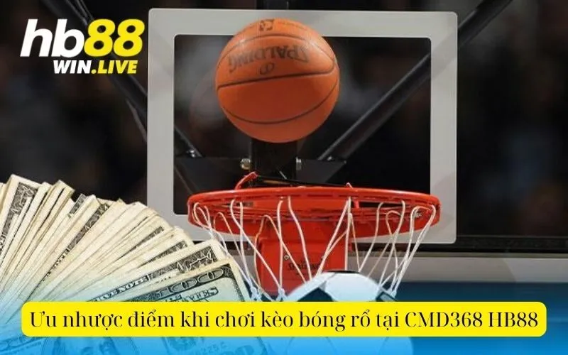 Ưu nhược điểm khi chơi kèo bóng rổ tại CMD368 HB88