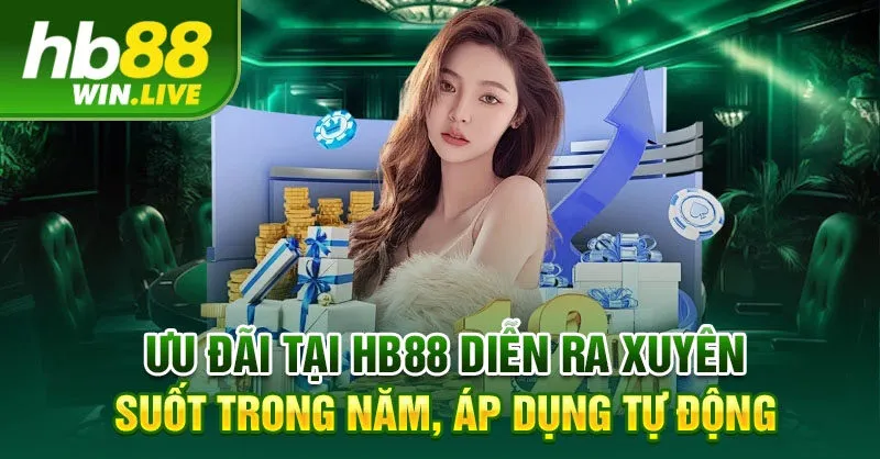 Ưu đãi tại HB88 diễn ra xuyên suốt trong năm, áp dụng tự động